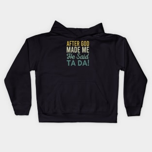 After God Made Me He Said Ta da Kids Hoodie